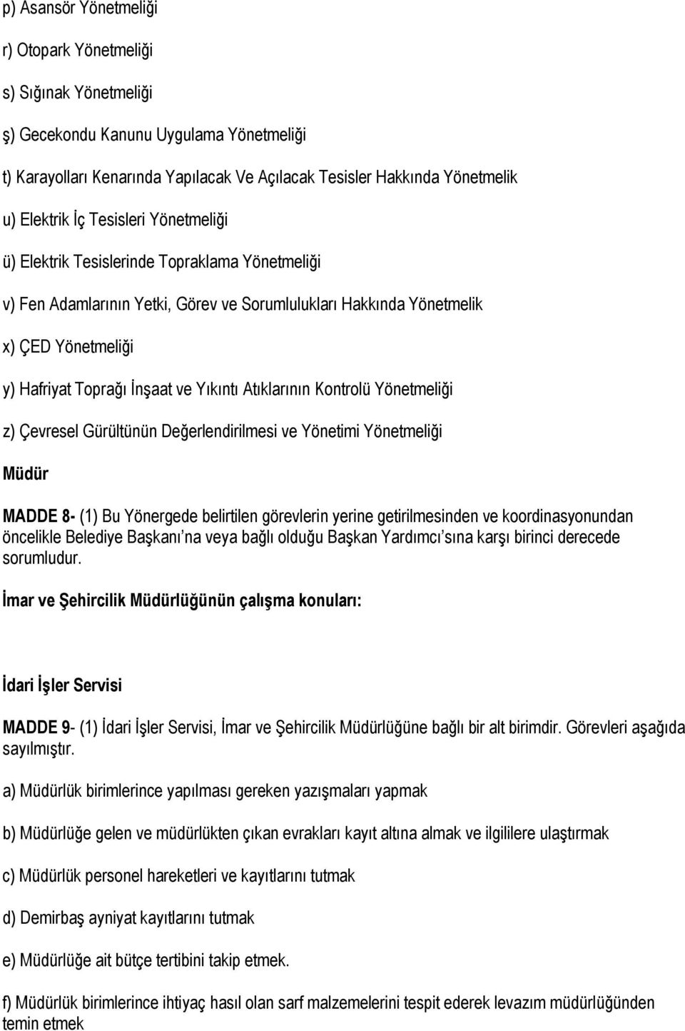 Atıklarının Kontrolü Yönetmeliği z) Çevresel Gürültünün Değerlendirilmesi ve Yönetimi Yönetmeliği Müdür MADDE 8- (1) Bu Yönergede belirtilen görevlerin yerine getirilmesinden ve koordinasyonundan