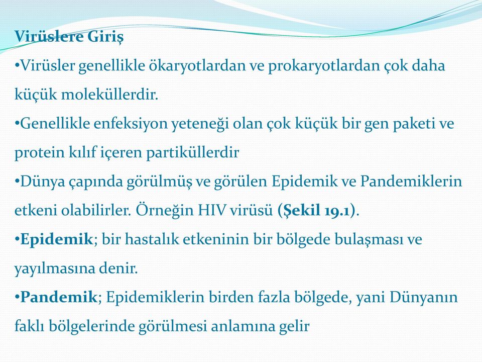 ve görülen Epidemik ve Pandemiklerin etkeni olabilirler. Örneğin HIV virüsü (Şekil 19.1).