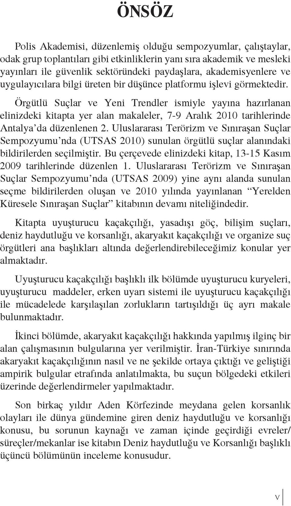 Örgütlü Suçlar ve Yeni Trendler ismiyle yayına hazırlanan elinizdeki kitapta yer alan makaleler, 7-9 Aralık 2010 tarihlerinde Antalya da düzenlenen 2.