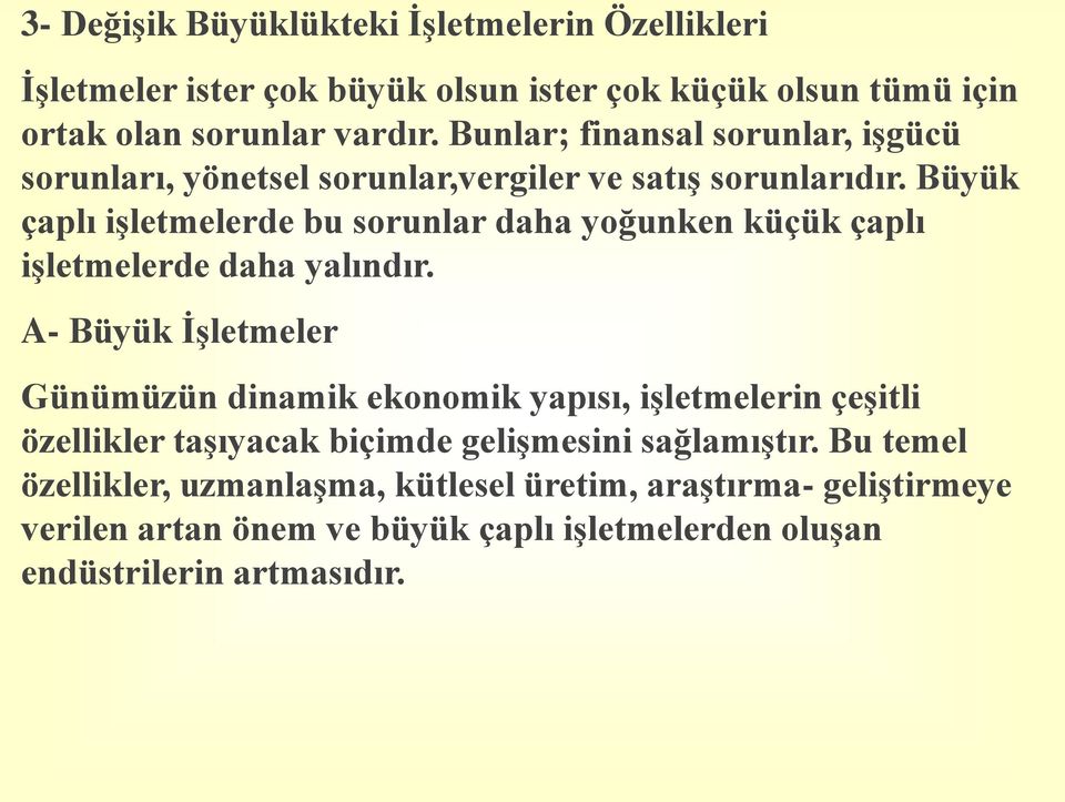 Büyük çaplı işletmelerde bu sorunlar daha yoğunken küçük çaplı işletmelerde daha yalındır.