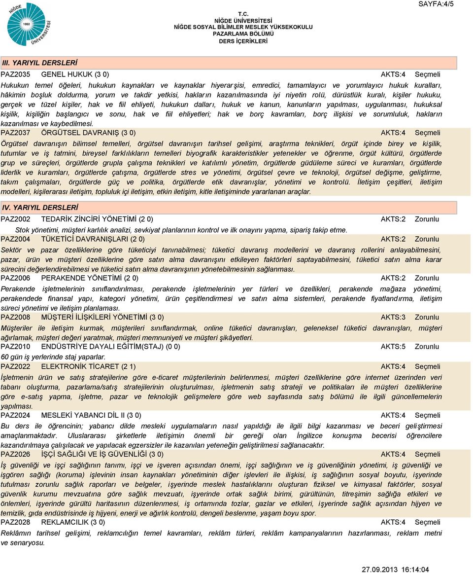 hukuksal kişilik, kişiliğin başlangıcı ve sonu, hak ve fiil ehliyetleri; hak ve borç kavramları, borç ilişkisi ve sorumluluk, hakların kazanılması ve kaybedilmesi.