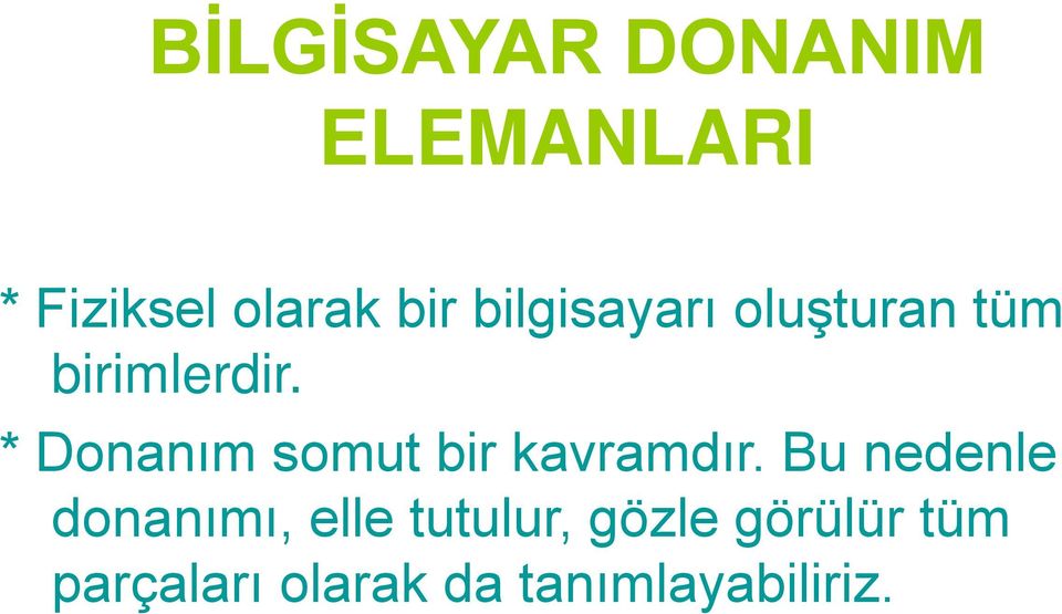 * Donanım somut bir kavramdır.