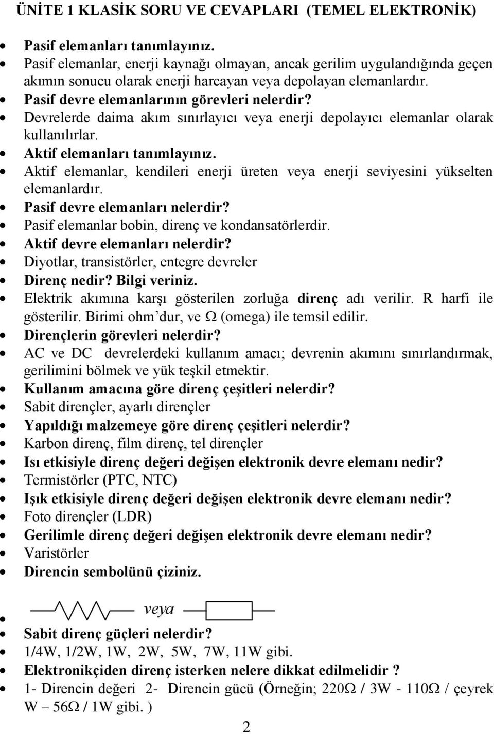 Devrelerde daima akım sınırlayıcı veya enerji depolayıcı elemanlar olarak kullanılırlar. Aktif elemanları tanımlayınız.