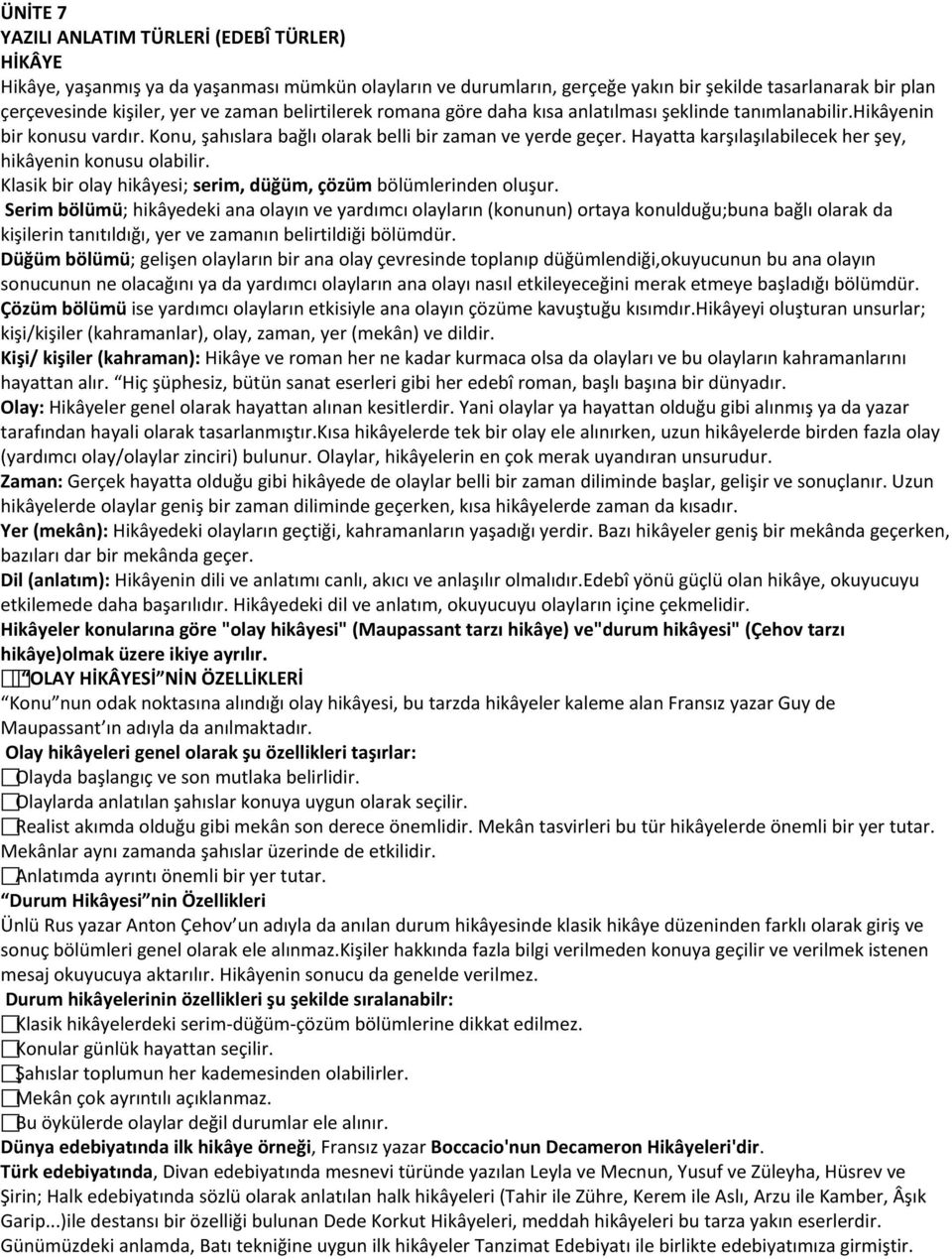 Hayatta karşılaşılabilecek her şey, hikâyenin konusu olabilir. Klasik bir olay hikâyesi; serim, düğüm, çözüm bölümlerinden oluşur.