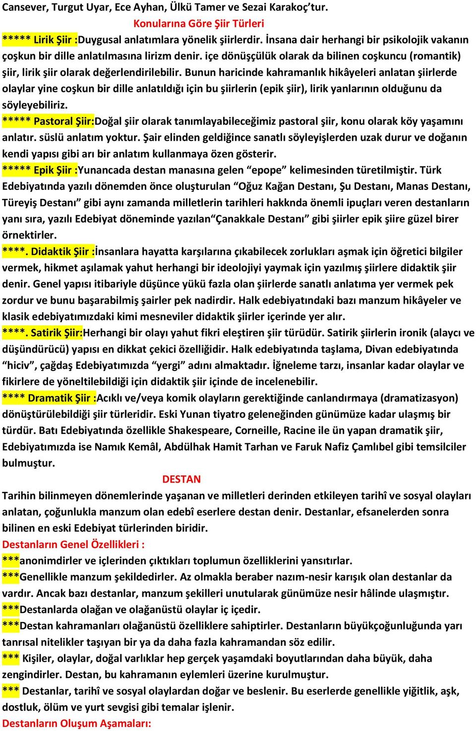 Bunun haricinde kahramanlık hikâyeleri anlatan şiirlerde olaylar yine coşkun bir dille anlatıldığı için bu şiirlerin (epik şiir), lirik yanlarının olduğunu da söyleyebiliriz.