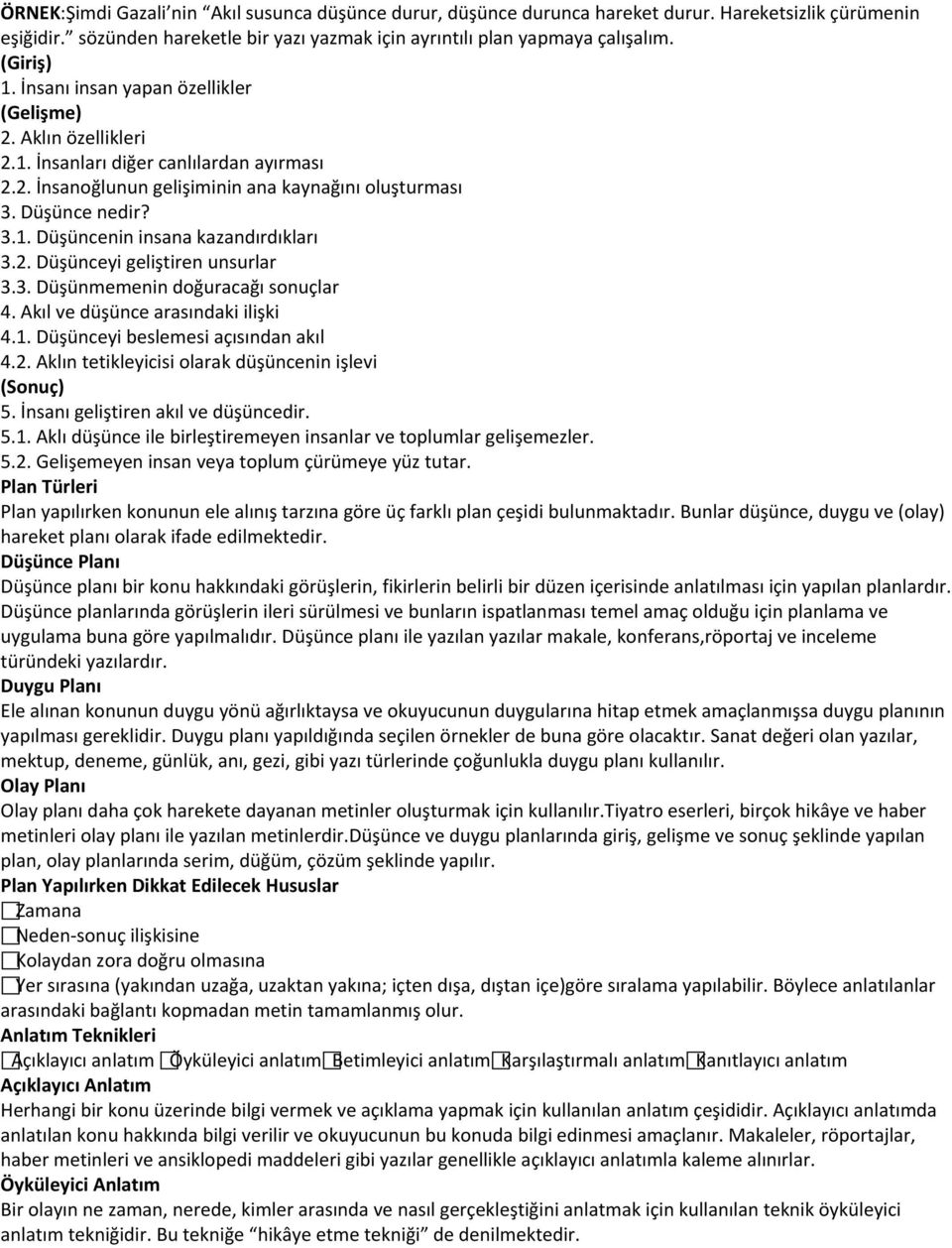 2. Düşünceyi geliştiren unsurlar 3.3. Düşünmemenin doğuracağı sonuçlar 4. Akıl ve düşünce arasındaki ilişki 4.1. Düşünceyi beslemesi açısından akıl 4.2. Aklın tetikleyicisi olarak düşüncenin işlevi (Sonuç) 5.