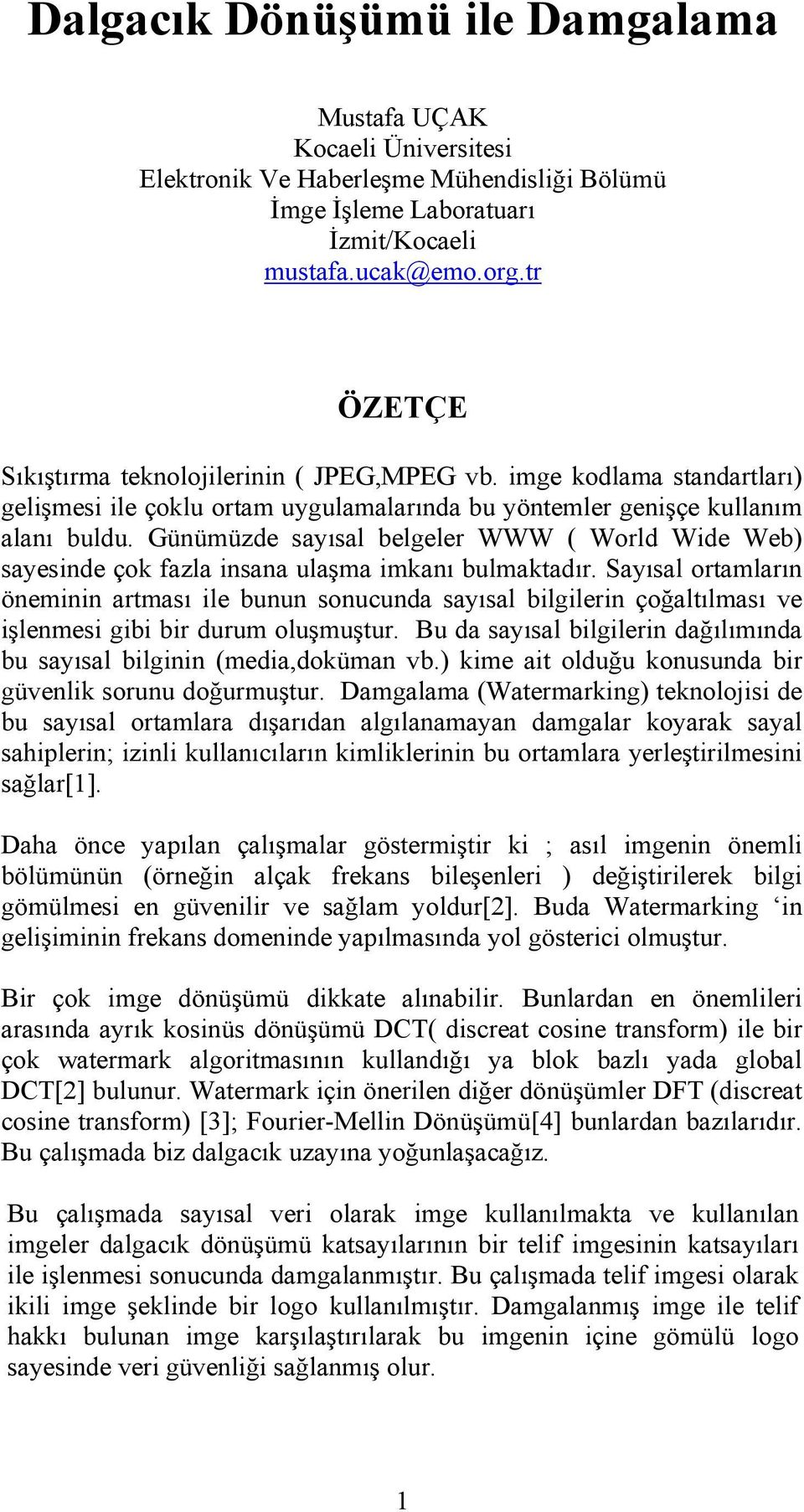 Günümüzde sayısal belgeler WWW ( World Wide Web) sayesinde çok fazla insana ulaşma imkanı bulmaktadır.