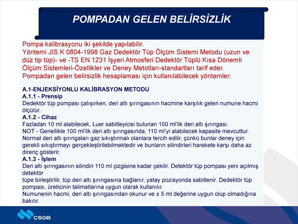 Metotları-standartları tarif eder. Pompadan gelen belirsizlik hesaplaması için kullanılabilecek yöntemler: A.1-