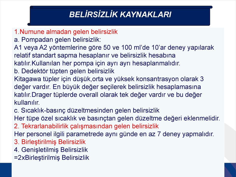 kullanılan her pompa için ayrı ayrı hesaplanmalıdır. b. Dedektör tüpten gelen belirsizlik Kitagawa tüpler için düşük,orta ve yüksek konsantrasyon olarak 3 değer vardır.