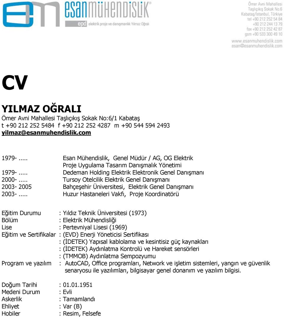 .. Tursoy Otelcilik Elektrik Genel Danışmanı 2003-2005 Bahçeşehir Üniversitesi, Elektrik Genel Danışmanı 2003-.