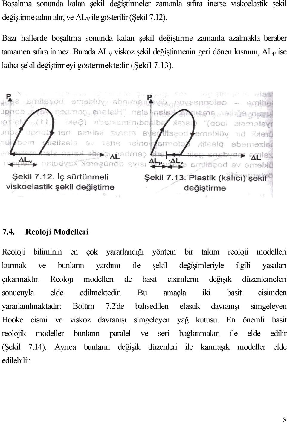 Burada AL V viskoz şekil değiştirmenin geri dönen kısmını, AL P ise kalıcı şekil değiştirmeyi göstermektedir (Şekil 7.13). 7.4.