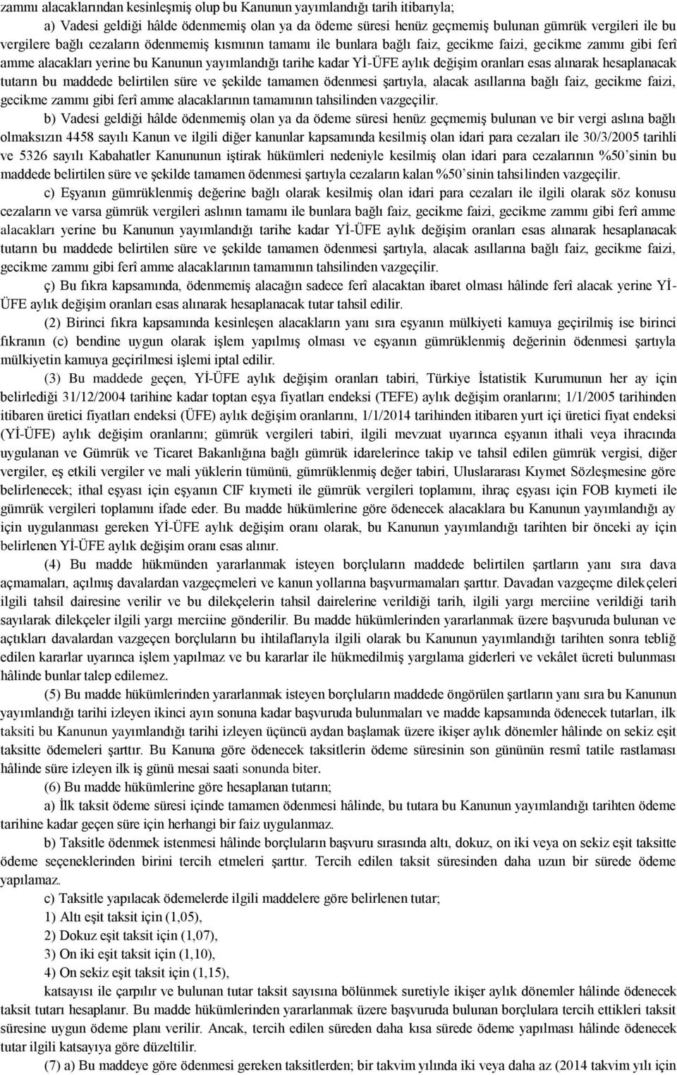 alınarak hesaplanacak tutarın bu maddede belirtilen süre ve şekilde tamamen ödenmesi şartıyla, alacak asıllarına bağlı faiz, gecikme faizi, gecikme zammı gibi ferî amme alacaklarının tamamının