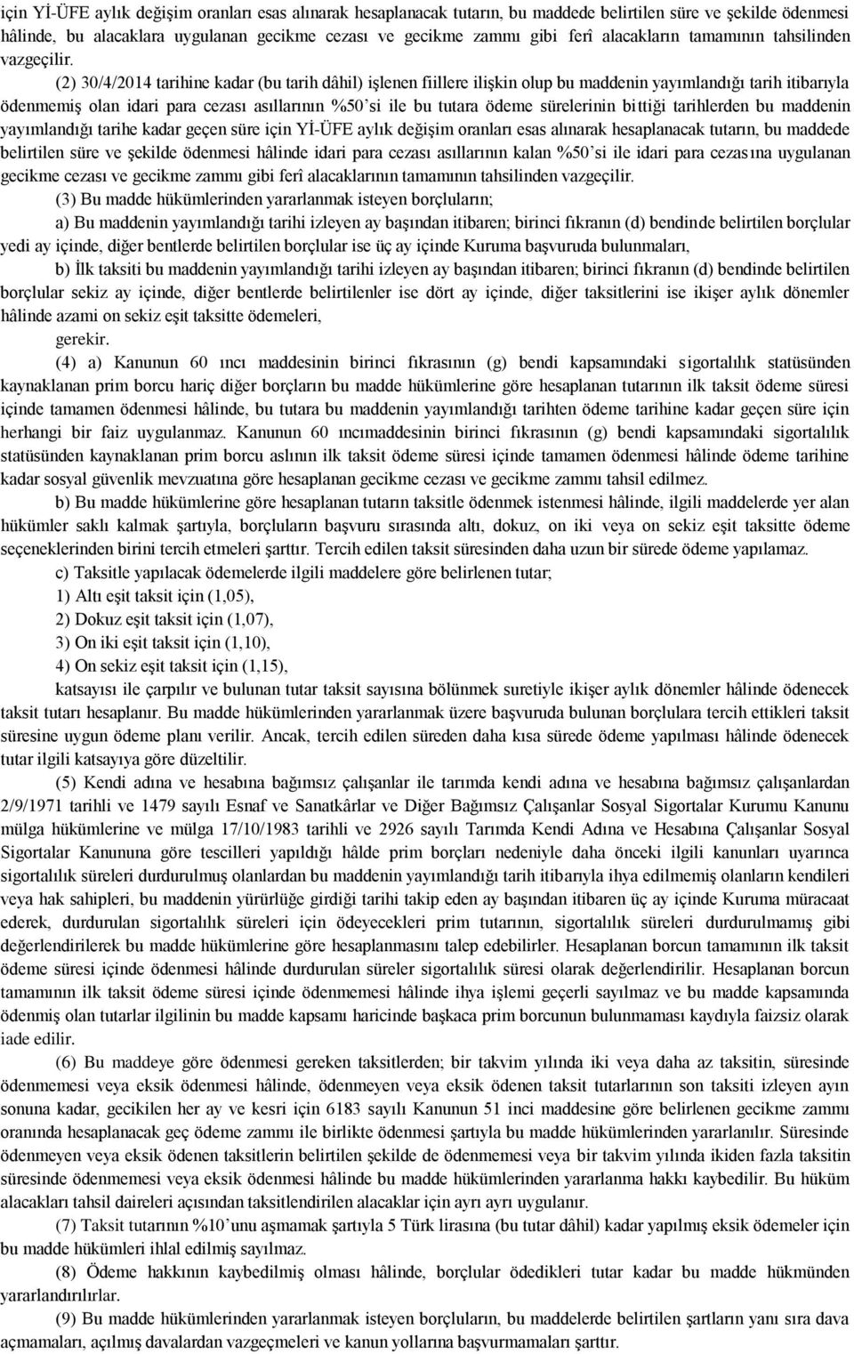 (2) 30/4/2014 tarihine kadar (bu tarih dâhil) işlenen fiillere ilişkin olup bu maddenin yayımlandığı tarih itibarıyla ödenmemiş olan idari para cezası asıllarının %50 si ile bu tutara ödeme