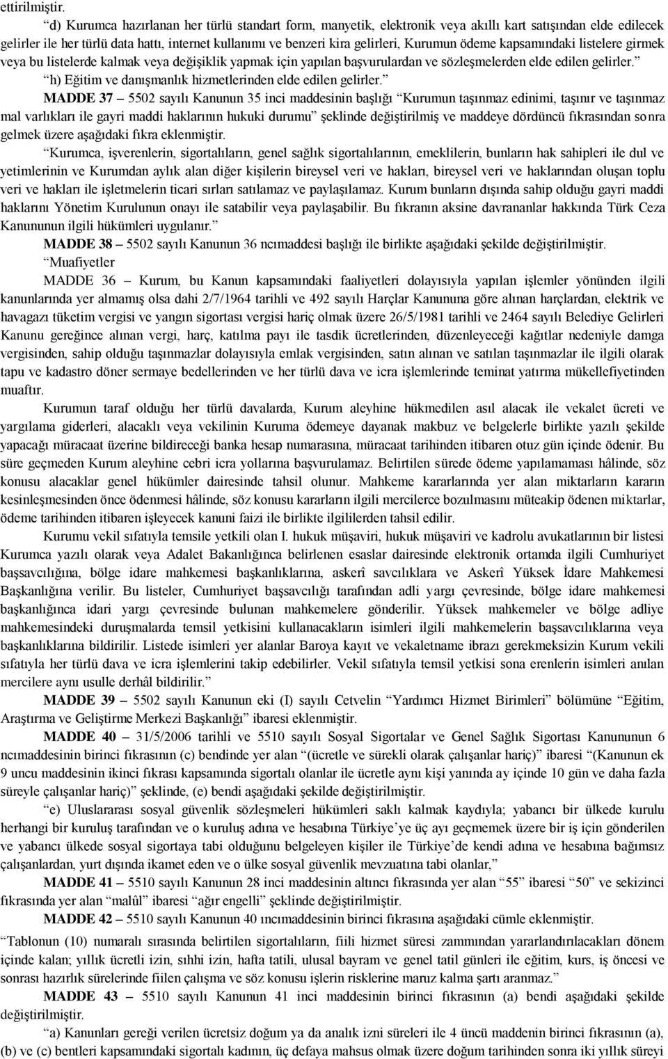 ödeme kapsamındaki listelere girmek veya bu listelerde kalmak veya değişiklik yapmak için yapılan başvurulardan ve sözleşmelerden elde edilen gelirler.