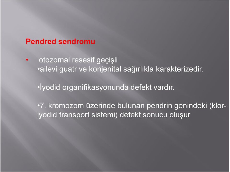 İyodid organifikasyonunda defekt vardır. 7.