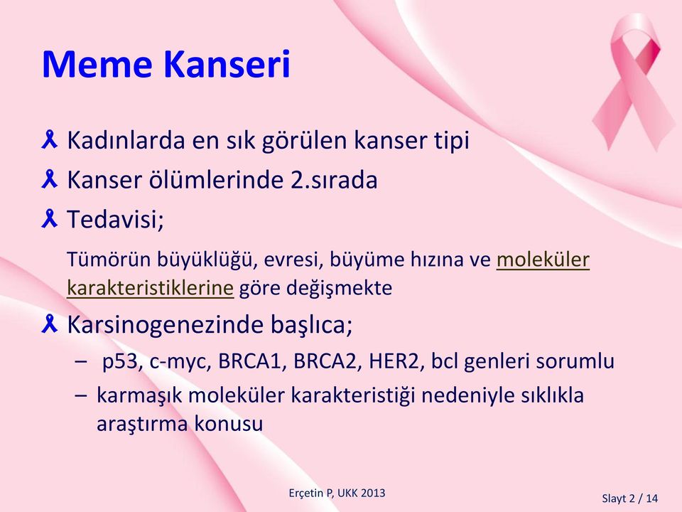 karakteristiklerine göre değişmekte Karsinogenezinde başlıca; p53, c-myc, BRCA1,