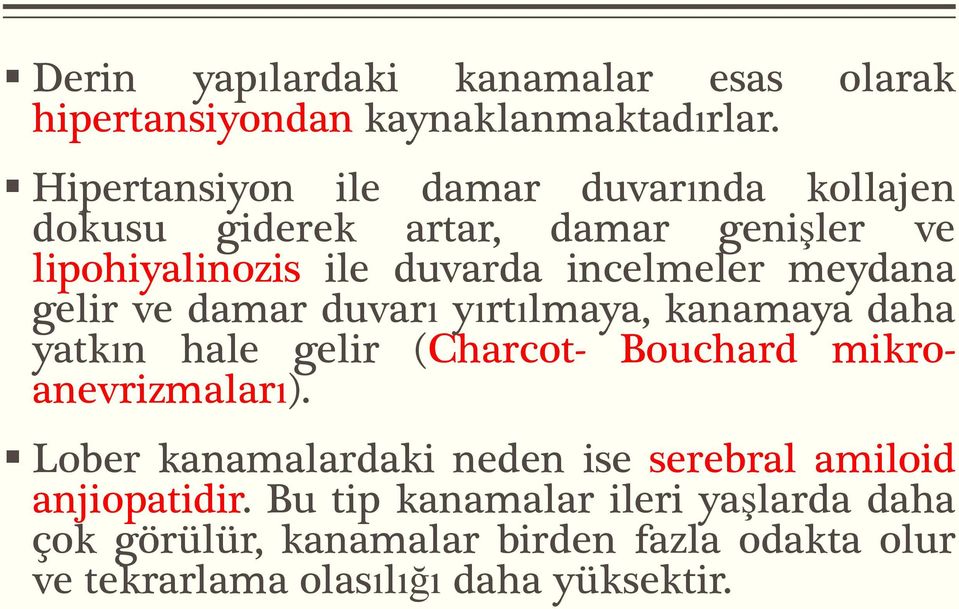 meydana gelir ve damar duvarı yırtılmaya, kanamaya daha yatkın hale gelir (Charcot- Bouchard mikroanevrizmaları).