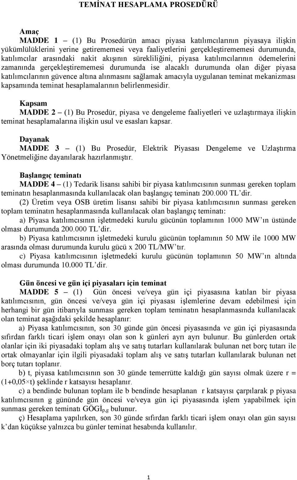 altına alınmasını sağlamak amacıyla uygulanan teminat mekanizması kapsamında teminat hesaplamalarının belirlenmesidir.