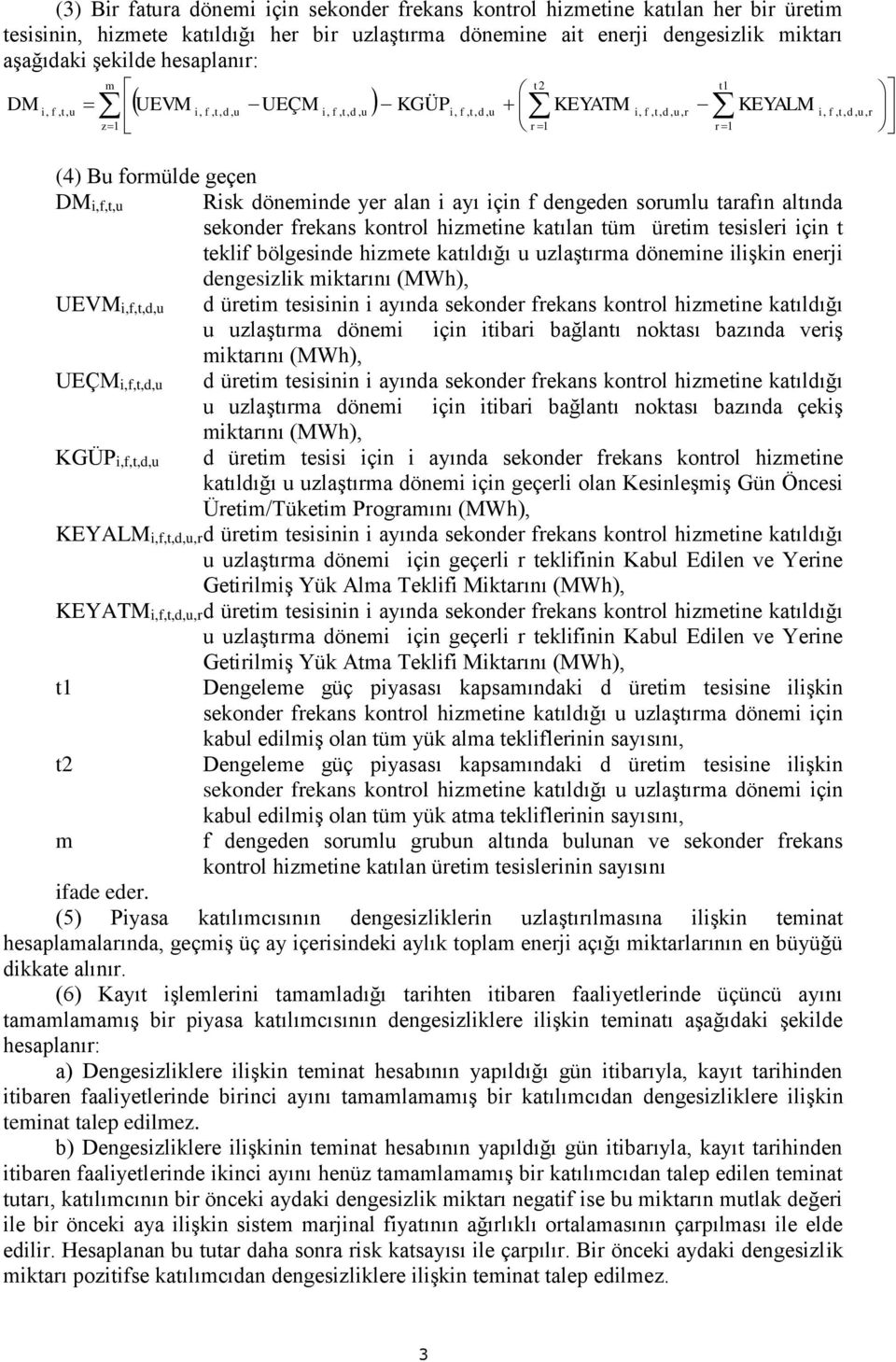 frekans kontrol hizmetine katılan tüm üretim tesisleri için t teklif bölgesinde hizmete katıldığı u uzlaştırma dönemine ilişkin enerji dengesizlik miktarını (MWh), UEVMf,t,d,u d üretim tesisinin i