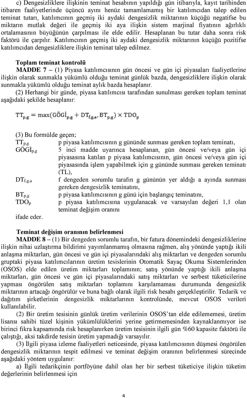 elde edilir. Hesaplanan bu tutar daha sonra risk faktörü ile çarpılır.