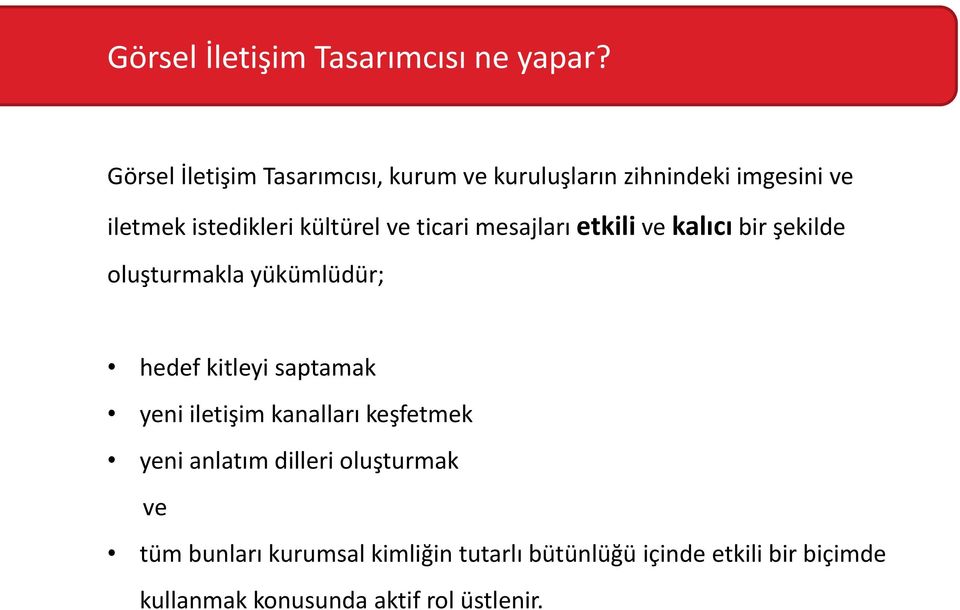 ve ticari mesajları etkili ve kalıcı bir şekilde oluşturmakla yükümlüdür; hedef kitleyi saptamak yeni