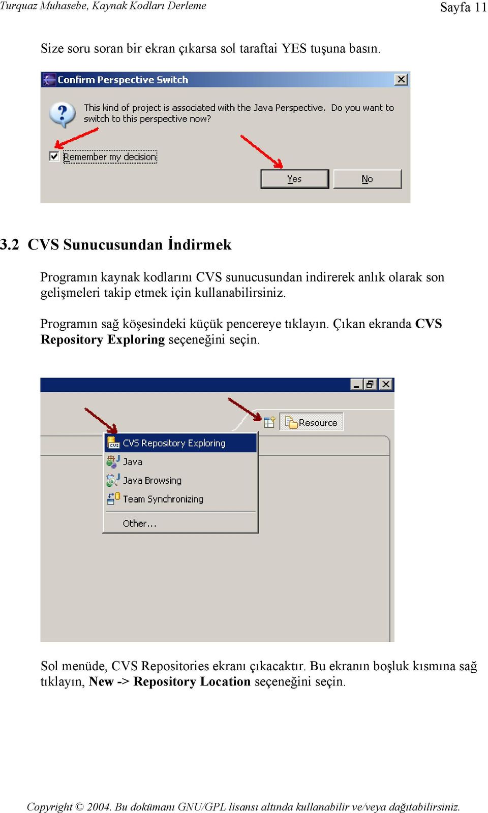 için kullanabilirsiniz. Programın sağ köşesindeki küçük pencereye tıklayın.