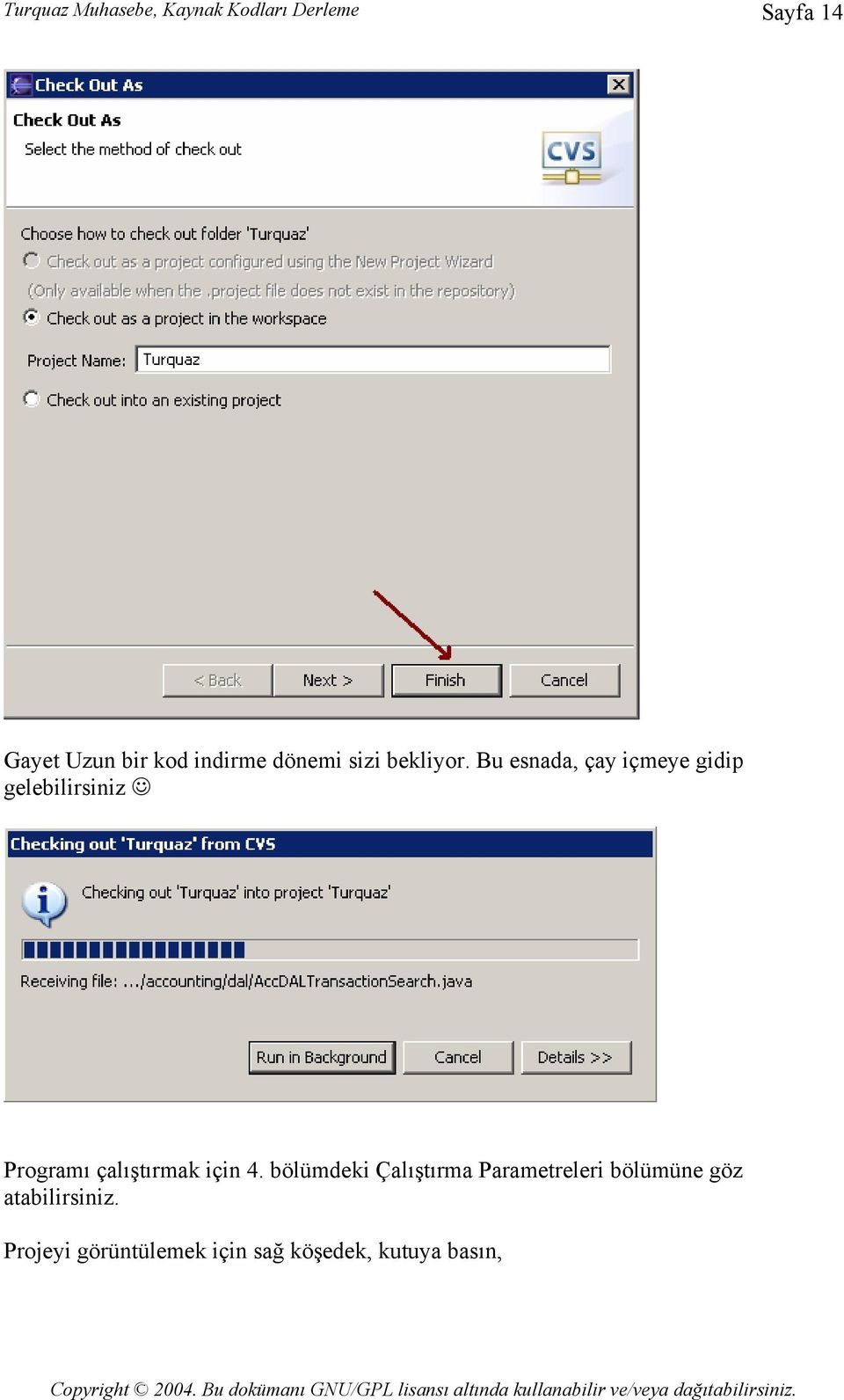 Bu esnada, çay içmeye gidip gelebilirsiniz Programı çalıştırmak için 4.