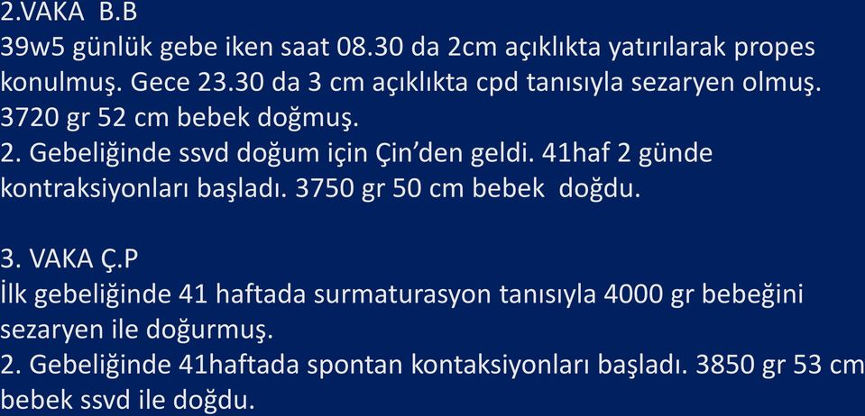 Gebeliğinde ssvd doğum için Çin den geldi. 41haf 2 günde kontraksiyonları başladı. 3750 gr 50 cm bebek doğdu. 3. VAKA Ç.