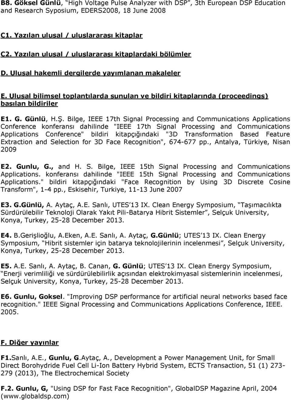 Ulusal bilimsel toplantılarda sunulan ve bildiri kitaplarında (proceedings) basılan bildiriler E1. G. Günlü, H.Ş.