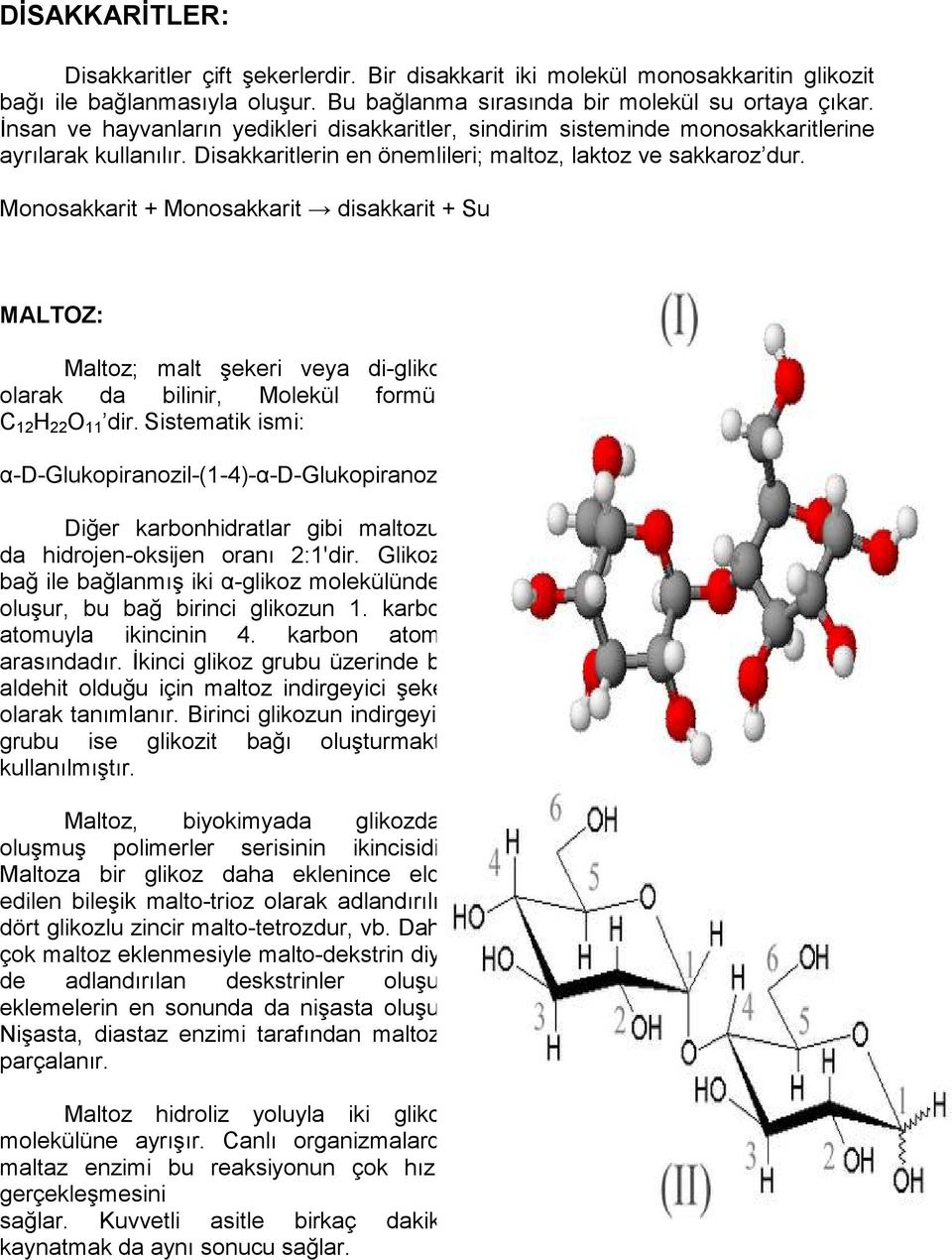 Monosakkarit + Monosakkarit disakkarit + Su MALTOZ: Maltoz; malt şekeri veya di-glikoz olarak da bilinir, Molekül formülü C 12 H 22 O 11 dir.