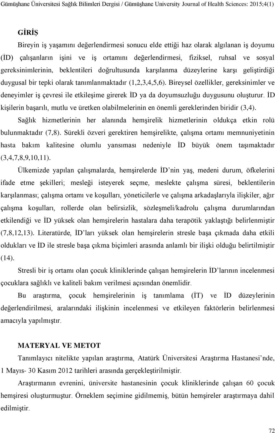 Bireysel özellikler, gereksinimler ve deneyimler iş çevresi ile etkileşime girerek İD ya da doyumsuzluğu duygusunu oluşturur.