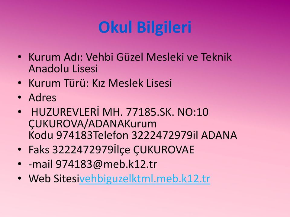 NO:10 ÇUKUROVA/ADANAKurum Kodu 974183Telefon 3222472979il ADANA Faks