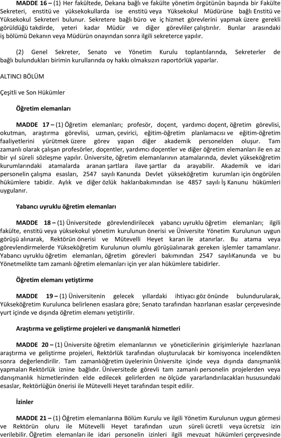 Bunlar arasındaki iş bölümü Dekanın veya Müdürün onayından sonra ilgili sekreterce yapılır.