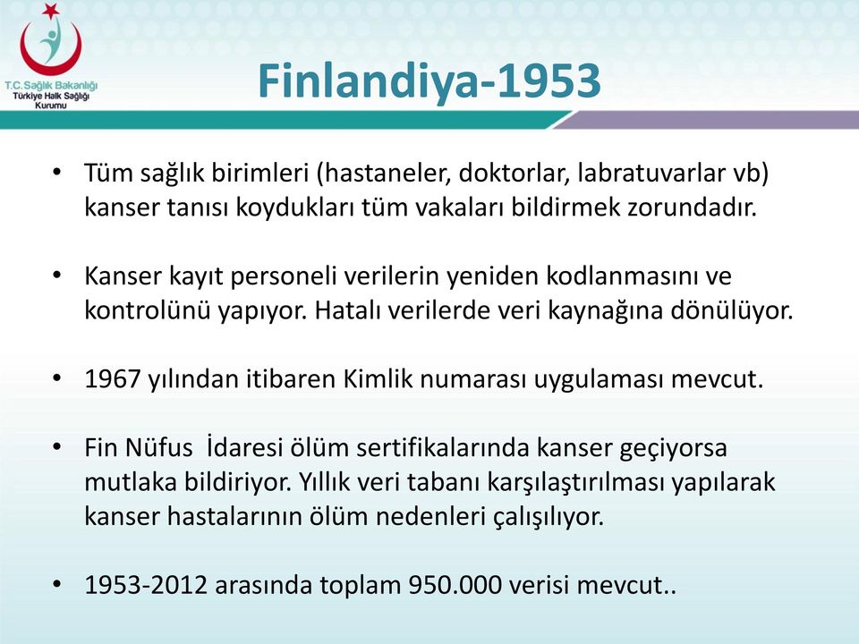 1967 yılından itibaren Kimlik numarası uygulaması mevcut. Fin Nüfus İdaresi ölüm sertifikalarında kanser geçiyorsa mutlaka bildiriyor.