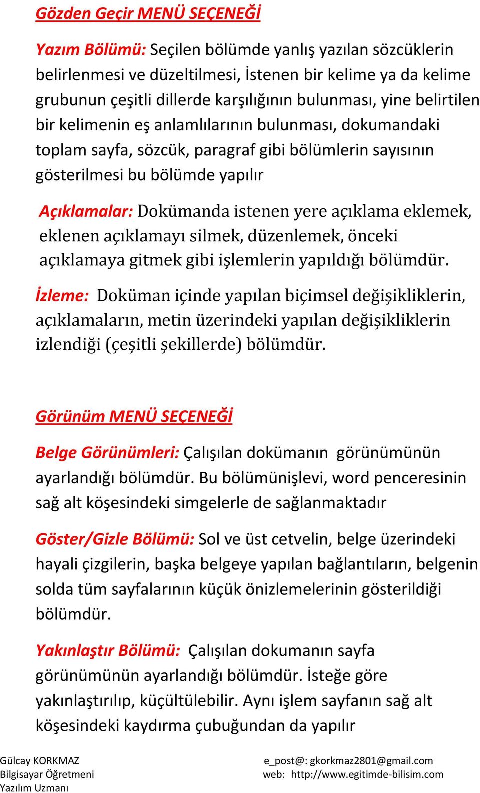 açıklama eklemek, eklenen açıklamayı silmek, düzenlemek, önceki açıklamaya gitmek gibi işlemlerin yapıldığı bölümdür.