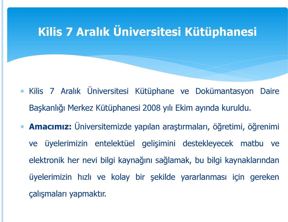 Amacımız: Üniversitemizde yapılan araştırmaları, öğretimi, öğrenimi ve üyelerimizin entelektüel gelişimini