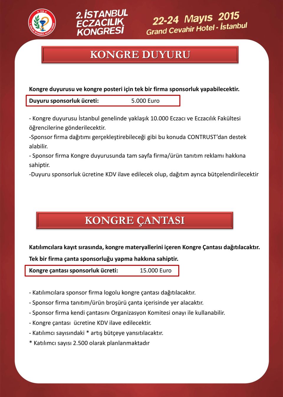 - Sponsor firma Kongre duyurusunda tam sayfa firma/ürün tanıtım reklamı hakkına sahiptir.