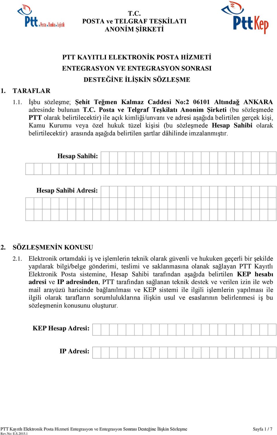 sözleşmede Hesap Sahibi olarak belirtilecektir) arasında aşağıda belirtilen şartlar dâhilinde imzalanmıştır. Hesap Sahibi: Hesap Sahibi Adresi: 2. SÖZLEŞMENİN KONUSU 2.1.