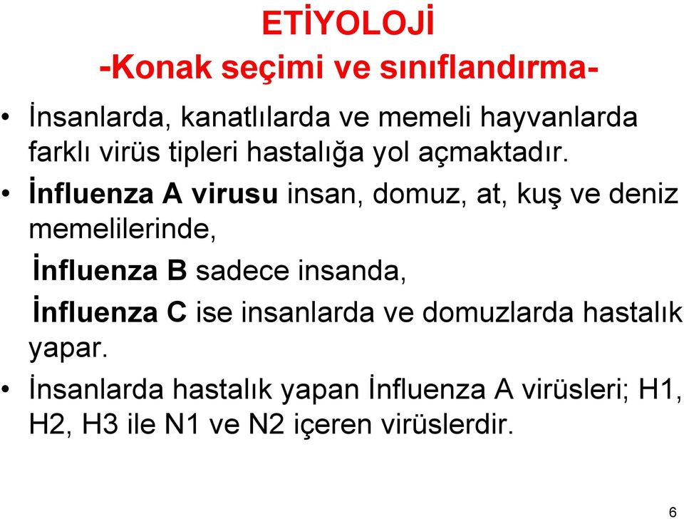 Ġnfluenza A virusu insan, domuz, at, kuş ve deniz memelilerinde, Ġnfluenza B sadece insanda,