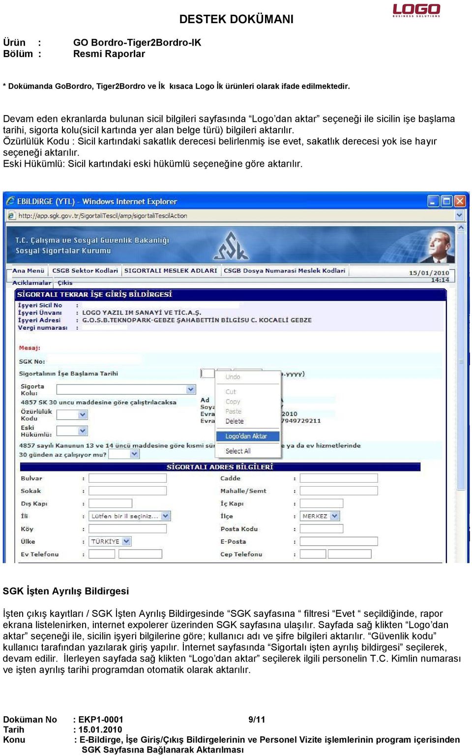 SGK Đşten Ayrılış Bildirgesi Đşten çıkış kayıtları / SGK Đşten Ayrılış Bildirgesinde SGK sayfasına filtresi Evet seçildiğinde, rapor ekrana listelenirken, internet expolerer üzerinden SGK sayfasına