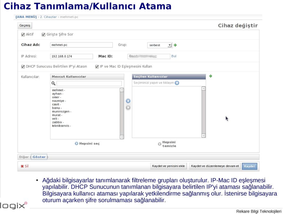 DHCP Sunucunun tanımlanan bilgisayara belirtilen IP'yi ataması sağlanabilir.