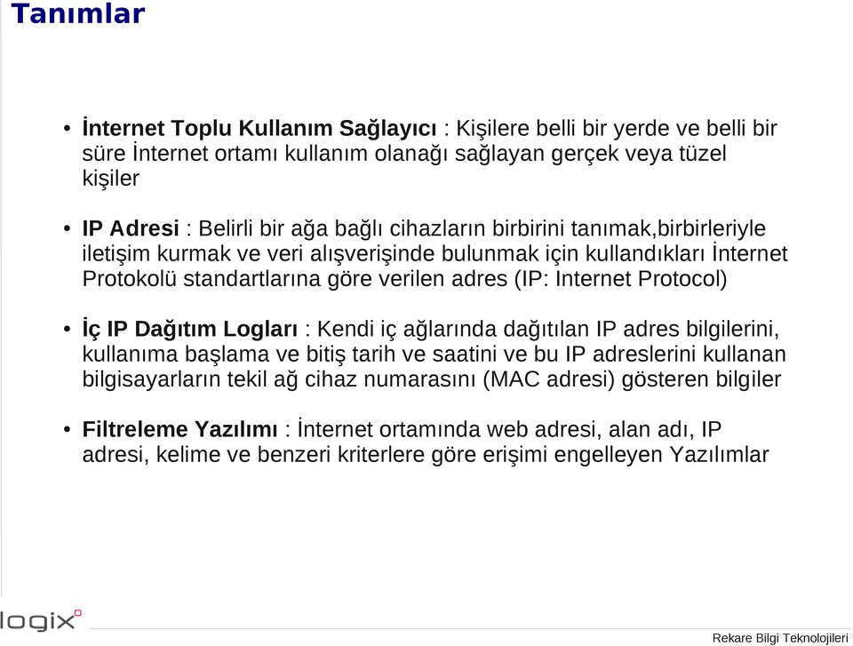 Protocol) İç IP Dağıtım Logları : Kendi iç ağlarında dağıtılan IP adres bilgilerini, kullanıma başlama ve bitiş tarih ve saatini ve bu IP adreslerini kullanan bilgisayarların tekil ağ