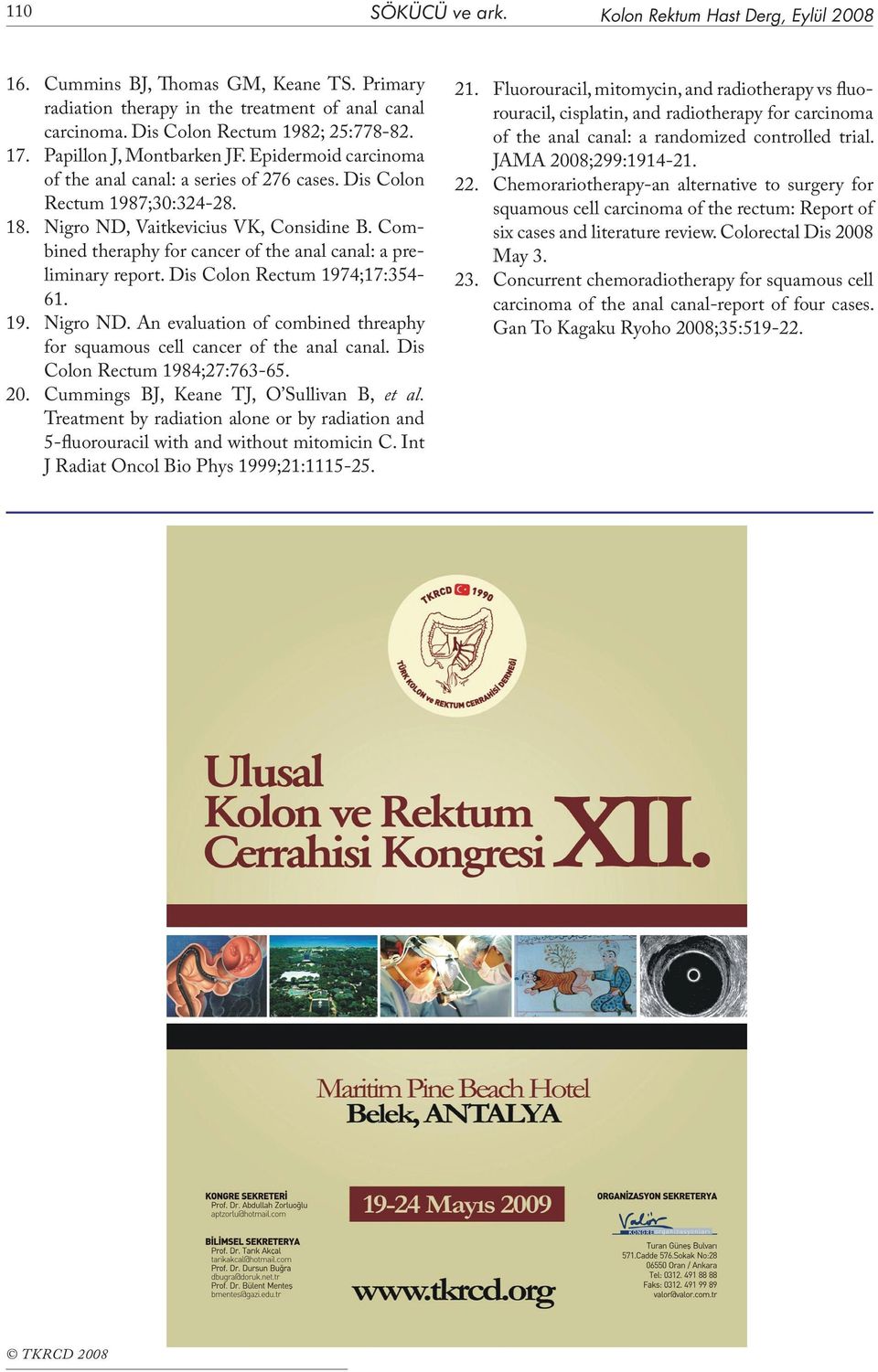 Combined theraphy for cancer of the anal canal: a preliminary report. Dis Colon Rectum 1974;17:354-61. 19. Nigro ND. An evaluation of combined threaphy for squamous cell cancer of the anal canal.