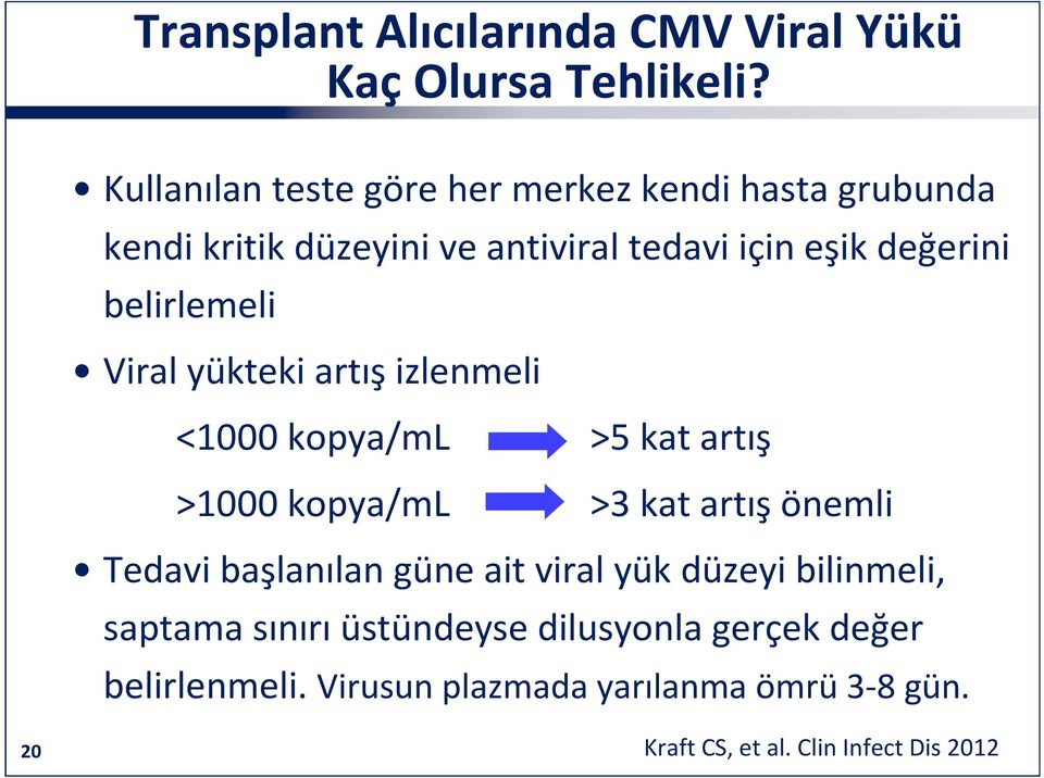 belirlemeli Viral yükteki artış izlenmeli <1000 kopya/ml >5 kat artış >1000 kopya/ml >3 kat artış önemli Tedavi