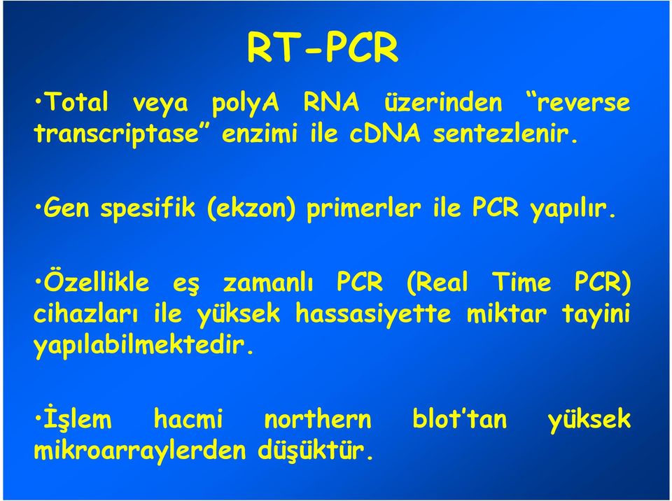 Özellikle eş zamanlı PCR (Real Time PCR) cihazları ile yüksek hassasiyette