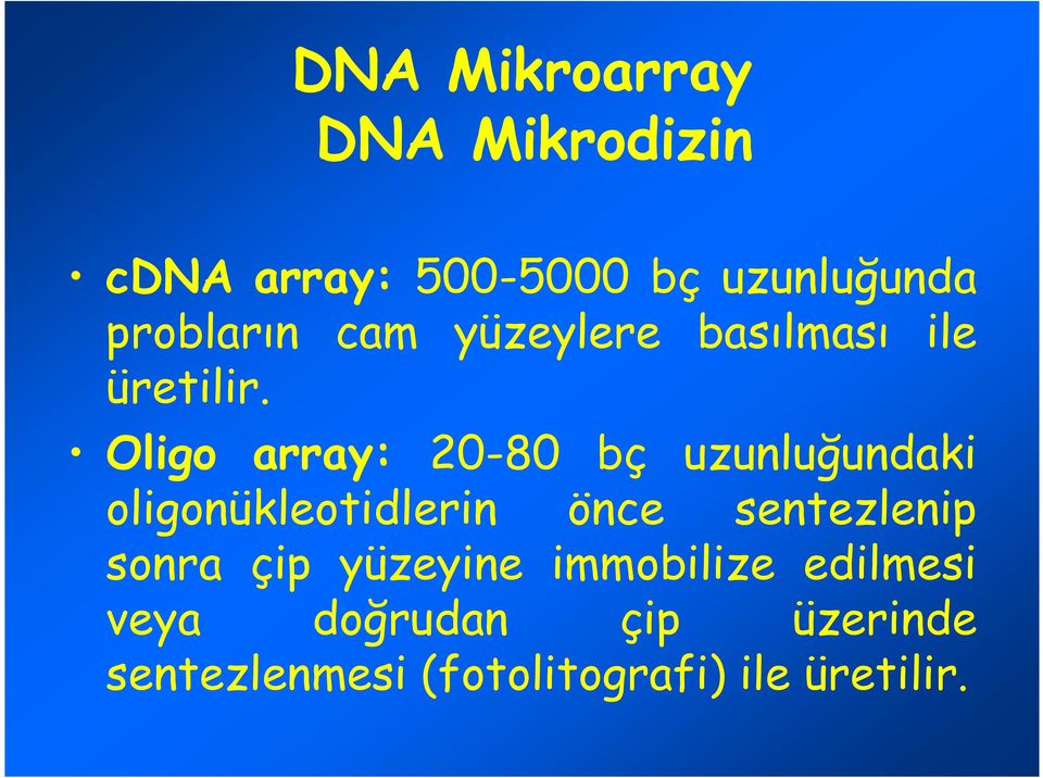 Oligo array: 20-80 bç uzunluğundaki oligonükleotidlerin önce sentezlenip