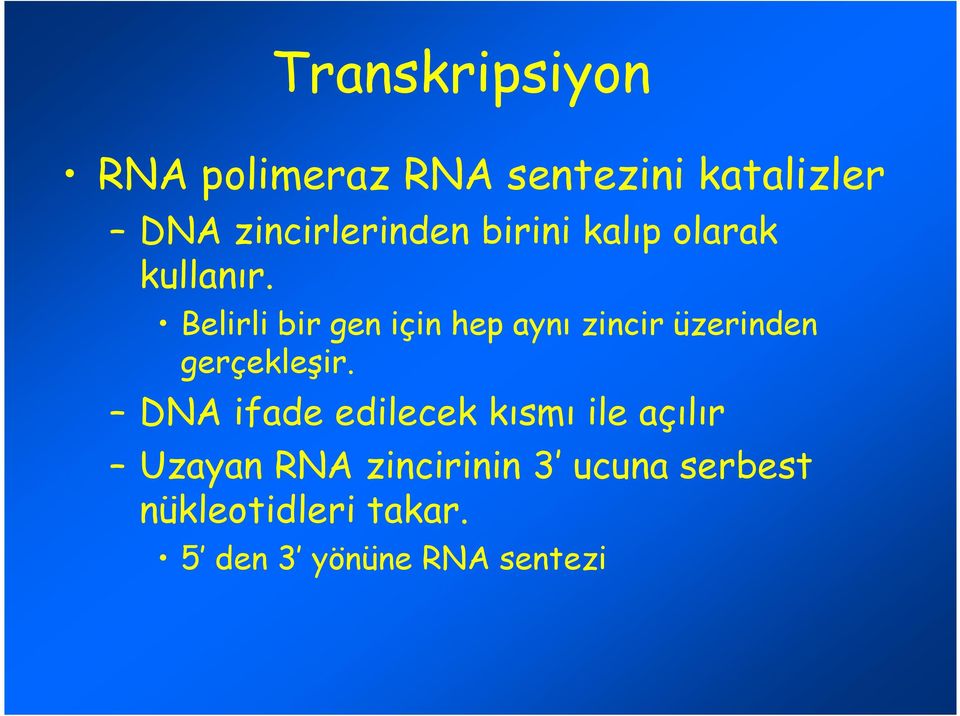 Belirli bir gen için hep aynı zincir üzerinden gerçekleşir.