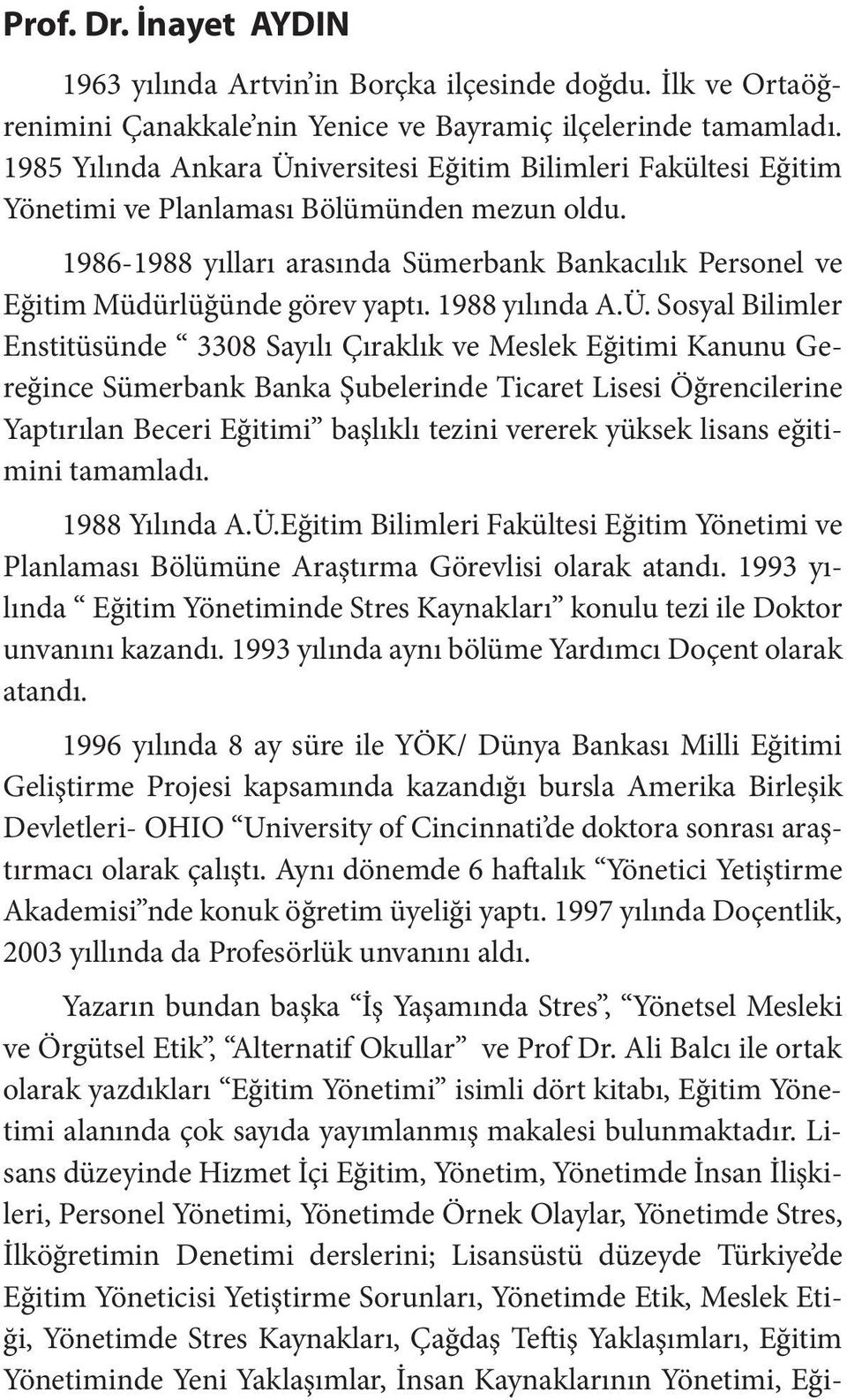 1986-1988 yılları arasında Sümerbank Bankacılık Personel ve Eğitim Müdürlüğünde görev yaptı. 1988 yılında A.Ü.