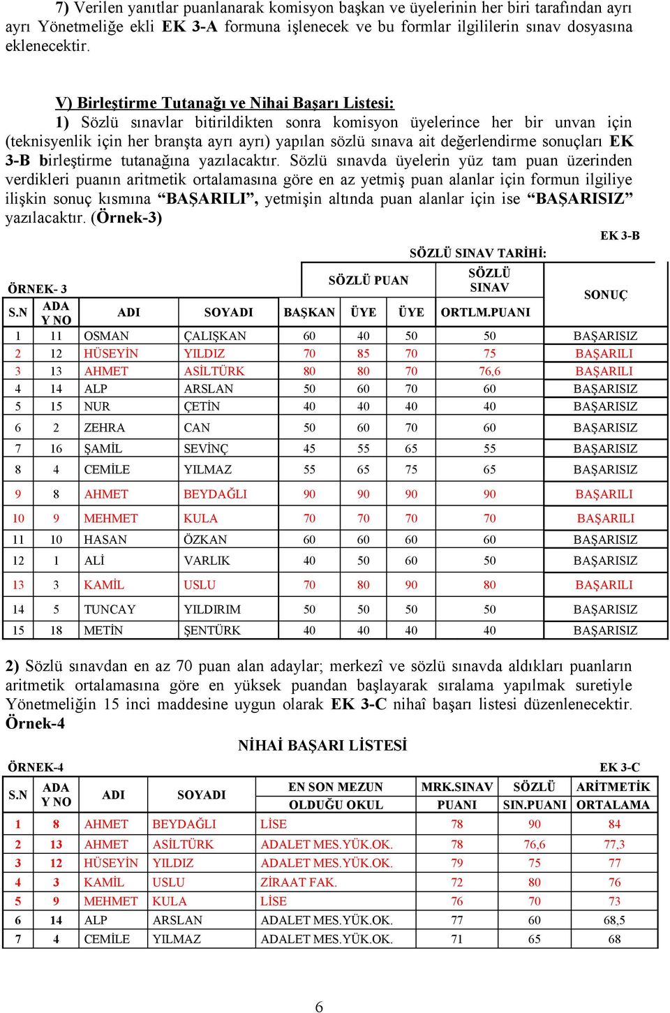 değerlendirme sonuçları EK 3-B birleştirme tutanağına yazılacaktır.