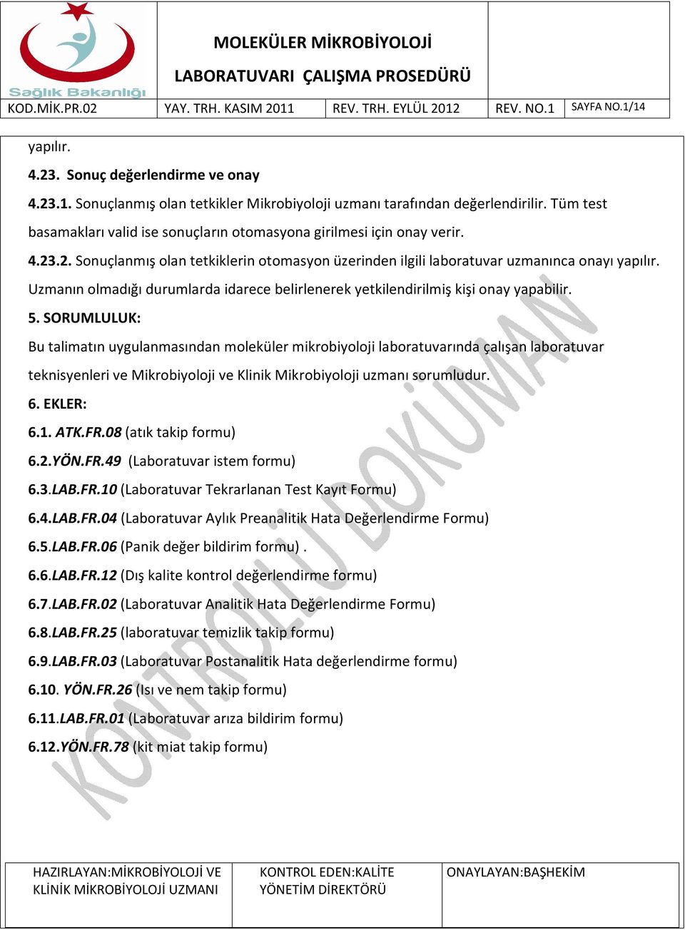 Uzmanın olmadığı durumlarda idarece belirlenerek yetkilendirilmiş kişi onay yapabilir. 5.